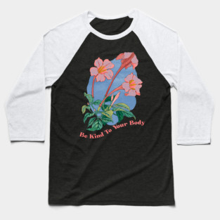 Be Kind To Your Body Baseball T-Shirt