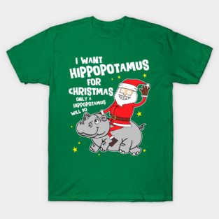 I Want a Hippopotamus For Christmas T-Shirt