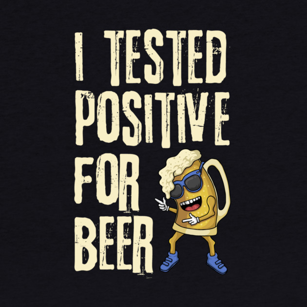 I Tested Positive For Beer by The WYLD Tribe