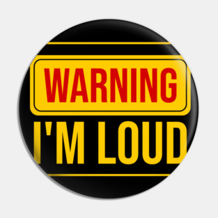 Warning I'm Loud, Funny Warning sign Pin