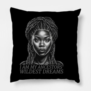 I am My Ancestors' Wildest Dreams, Black Girl Magic Pillow
