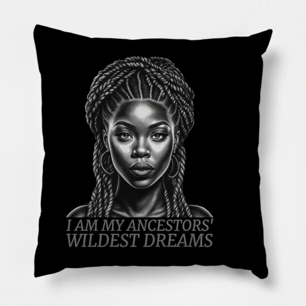 I am My Ancestors' Wildest Dreams, Black Girl Magic Pillow by UrbanLifeApparel