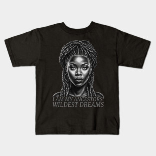 I am My Ancestors' Wildest Dreams, Black Girl Magic Kids T-Shirt