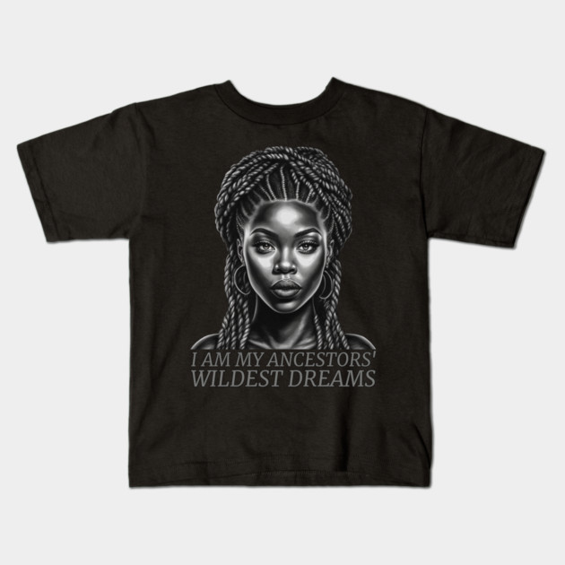 I am My Ancestors' Wildest Dreams, Black Girl Magic Kids T-Shirt by UrbanLifeApparel