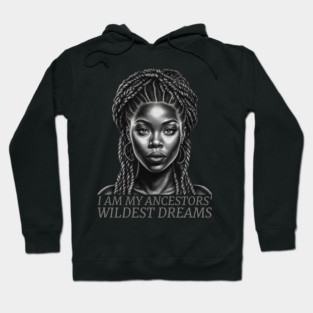 I am My Ancestors' Wildest Dreams, Black Girl Magic Hoodie