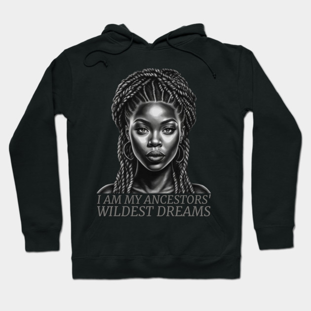 I am My Ancestors' Wildest Dreams, Black Girl Magic Hoodie by UrbanLifeApparel