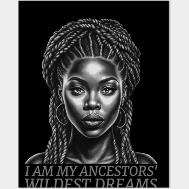 I am My Ancestors' Wildest Dreams, Black Girl Magic Wall Art by UrbanLifeApparel
