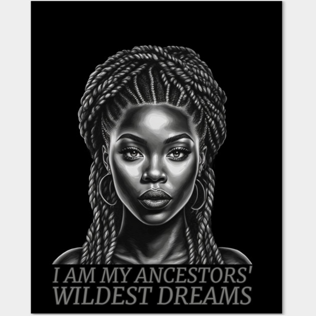 I am My Ancestors' Wildest Dreams, Black Girl Magic Wall Art by UrbanLifeApparel