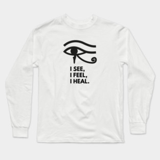 Eye of Horus I See I Feel I Heal - Left Eye Protection Charm, Healing, Health, Total Vision, Yoga, Zen, Meditation Long Sleeve T-Shirt