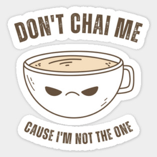 Funny Chai Tea Lovers Tea Drinkers Pun Don't Chai Me Magnet