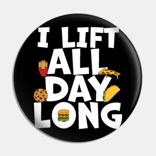 Foodie Lifting I Lift All Day Long Pin