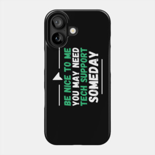 Be Nice To Me You May Need Tech Support Someday Phone Case