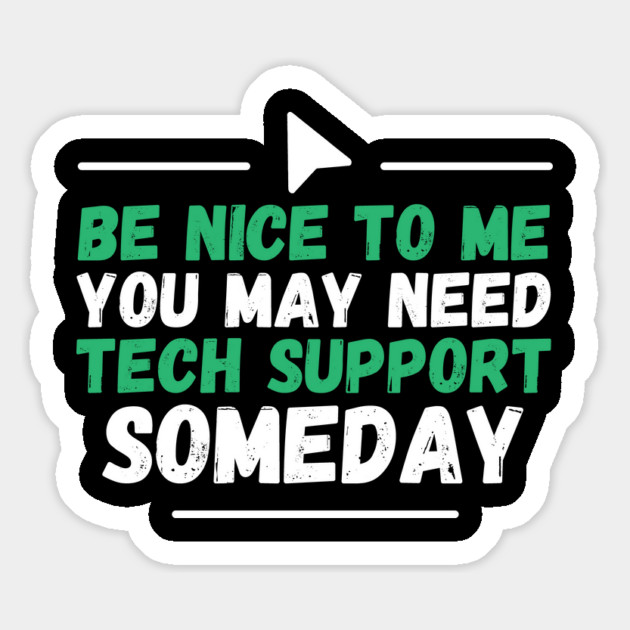 Be Nice To Me You May Need Tech Support Someday Magnet by The WYLD Tribe