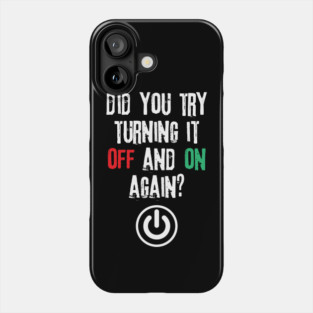 Did You Try Turning It Off And On Again Phone Case