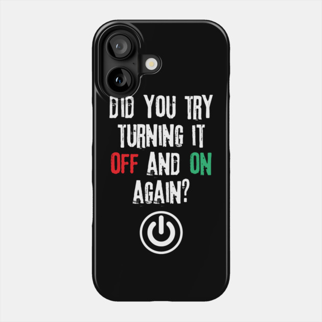 Did You Try Turning It Off And On Again Phone Case by The WYLD Tribe