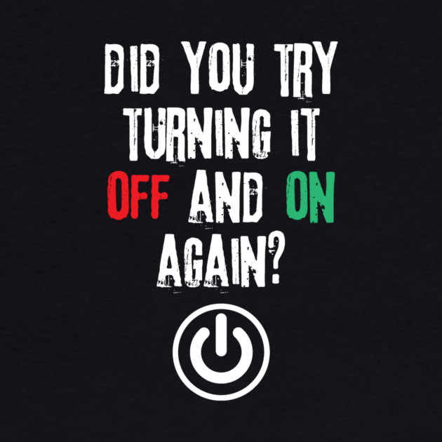 Did You Try Turning It Off And On Again by The WYLD Tribe