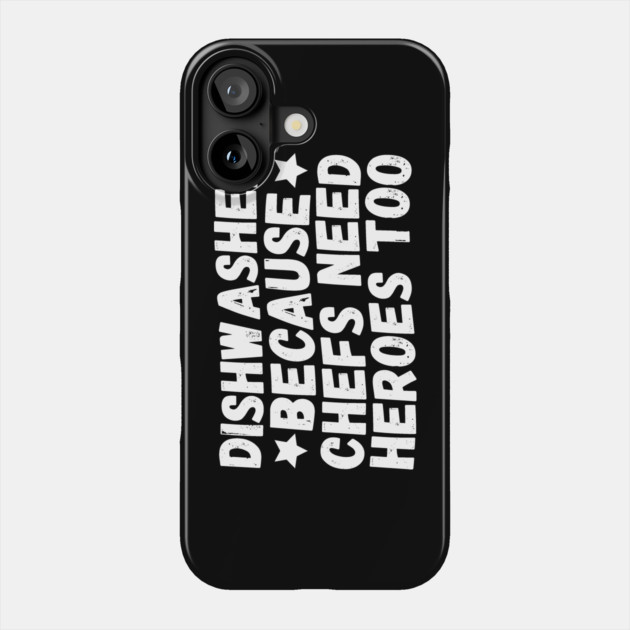 Dishwasher Because Chefs Need Heroes Too Phone Case by The WYLD Tribe