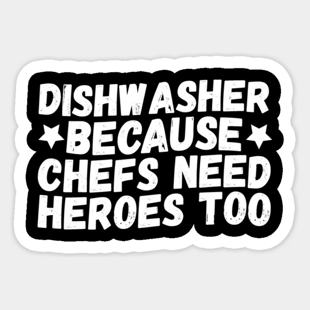 Dishwasher Because Chefs Need Heroes Too Sticker by The WYLD Tribe