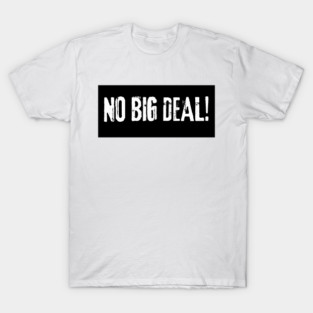 No Big Deal T-Shirt