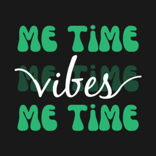 Me Time Vibes T-Shirt
