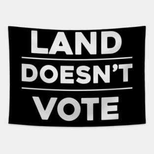 Land Doesn't Vote, People Do (Dark Colors) Tapestry