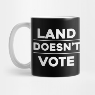 Land Doesn't Vote, People Do (Dark Colors) Mug