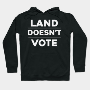 Land Doesn't Vote, People Do (Dark Colors) Hoodie