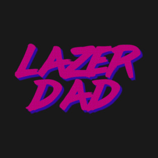 Lazer Dad T-Shirt