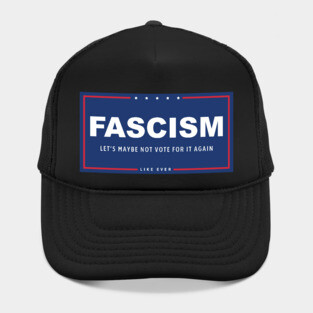 Fascism - Let's Maybe Not Vote For It Again Hat
