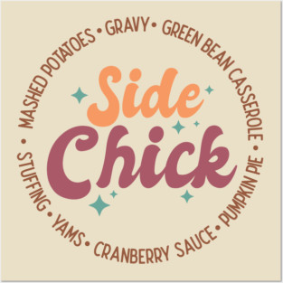 Funny Thanksgiving: Side Chick Thanksgiving Side Dishes Posters and Art