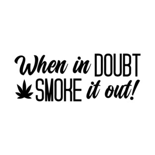 When In Doubt Smoke It Out T-Shirt