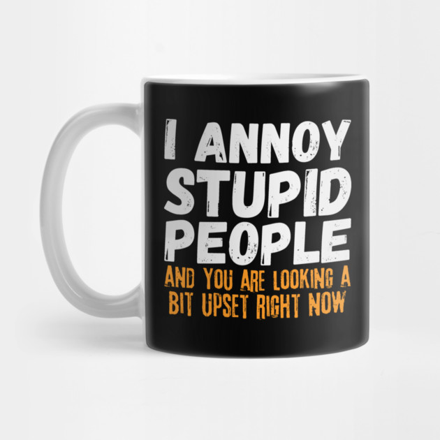 I Annoy Stupid People by The WYLD Tribe