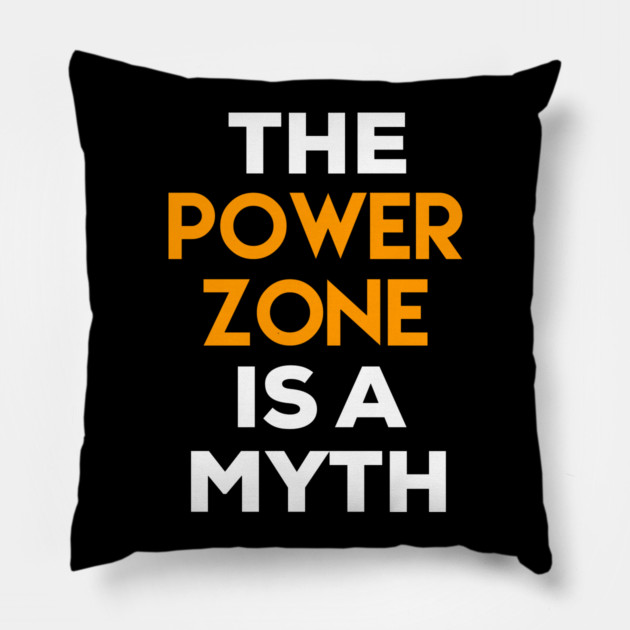The Power Zone is a Myth Pillow by belownormal