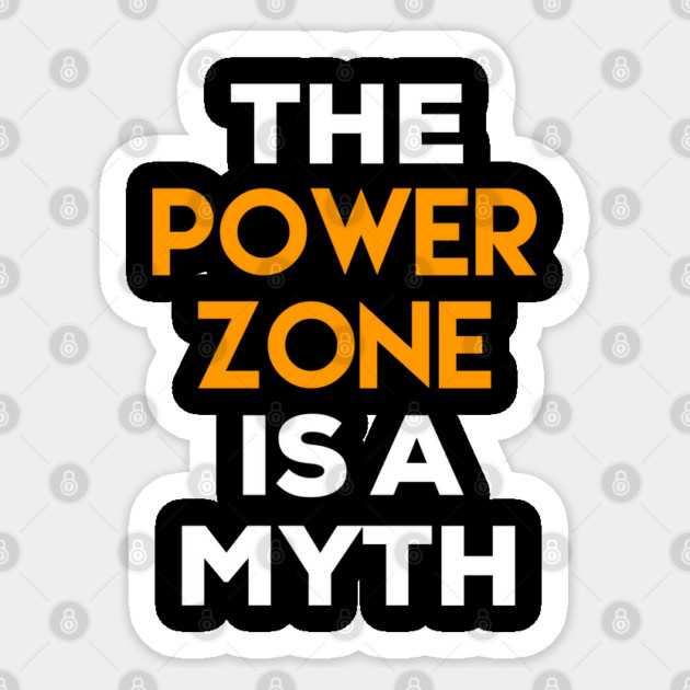 The Power Zone is a Myth Sticker by belownormal