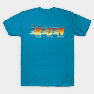 Born To Run, Jog, Race T-Shirt