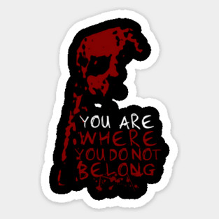 You Are Where You Do Not Belong Sticker