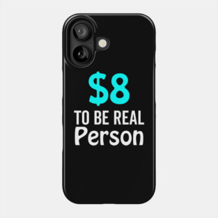 8 Dollar To Be Real Person Funny Twitter Meme Phone Case
