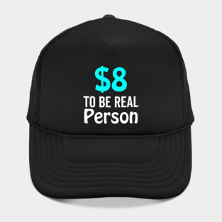 8 Dollar To Be Real Person Funny Twitter Meme Hat
