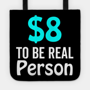 8 Dollar To Be Real Person Funny Twitter Meme Tote