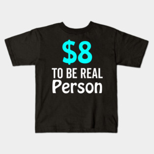 8 Dollar To Be Real Person Funny Twitter Meme Kids T-Shirt