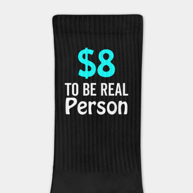 8 Dollar To Be Real Person Funny Twitter Meme by DrollDrifter