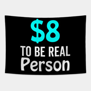 8 Dollar To Be Real Person Funny Twitter Meme Tapestry