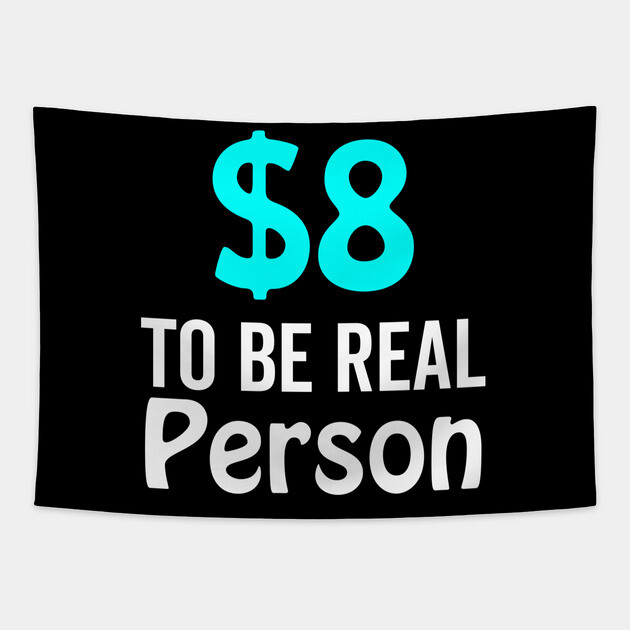 8 Dollar To Be Real Person Funny Twitter Meme Tapestry by DrollDrifter