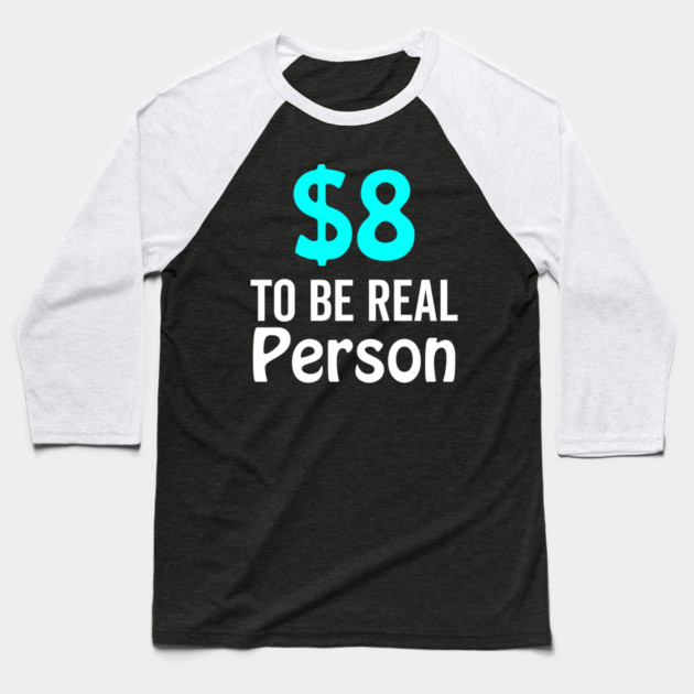 8 Dollar To Be Real Person Funny Twitter Meme Baseball T-Shirt by DrollDrifters