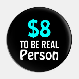 8 Dollar To Be Real Person Funny Twitter Meme Pin