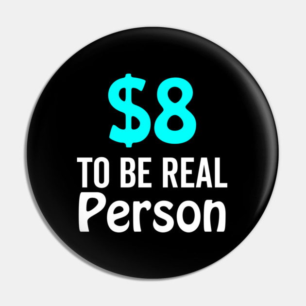 8 Dollar To Be Real Person Funny Twitter Meme Pin by DrollDrifter