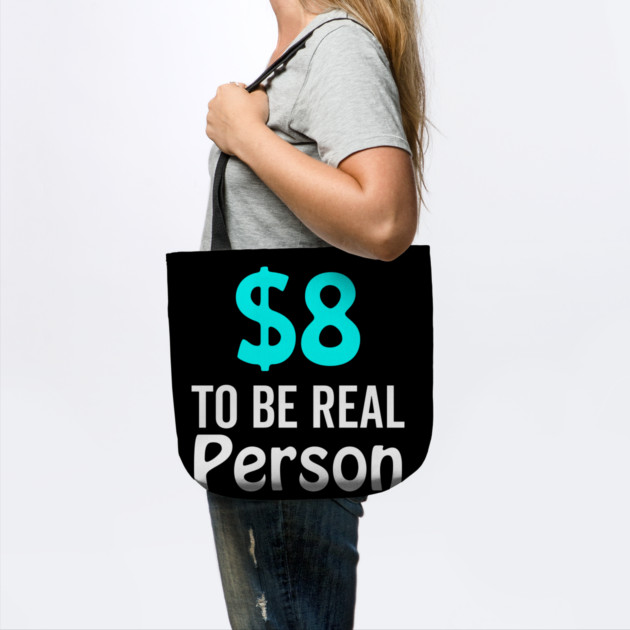 8 Dollar To Be Real Person Funny Twitter Meme by DrollDrifter