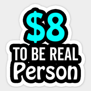 8 Dollar To Be Real Person Funny Twitter Meme Sticker