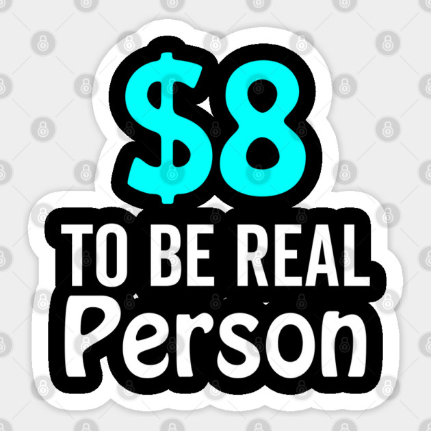 8 Dollar To Be Real Person Funny Twitter Meme Sticker by DrollDrifters