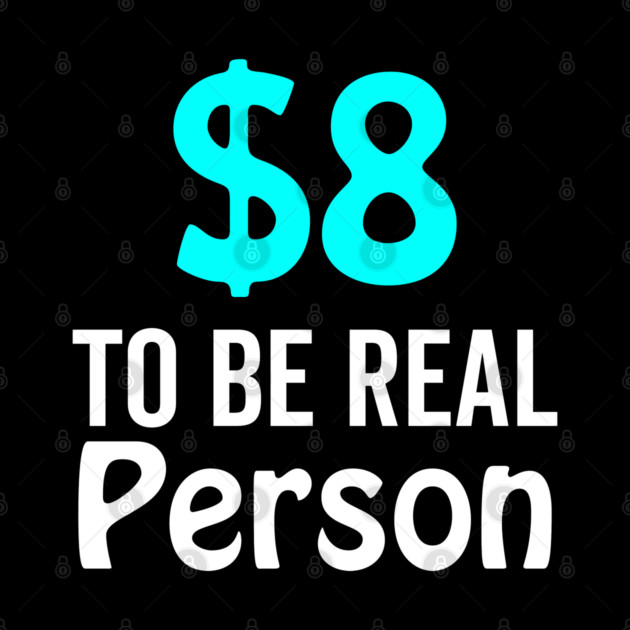 8 Dollar To Be Real Person Funny Twitter Meme by DrollDrifter